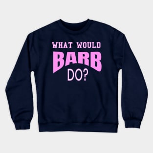 What Would Barb Do? Ask Barb Gift Crewneck Sweatshirt